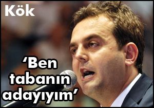 Devrim Kök: 'Ben tabanın adayıyım'